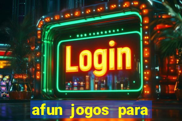 afun jogos para ganhar dinheiro